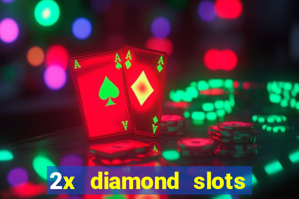 2x diamond slots paga de verdade