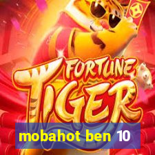 mobahot ben 10