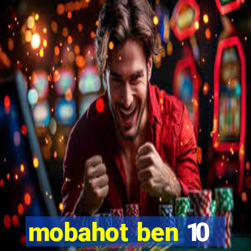 mobahot ben 10