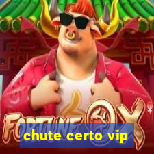 chute certo vip