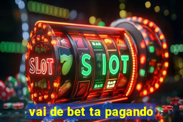 vai de bet ta pagando