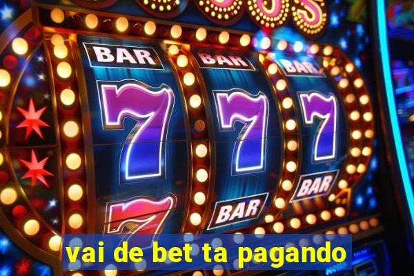 vai de bet ta pagando