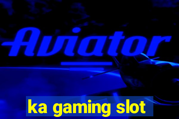 ka gaming slot