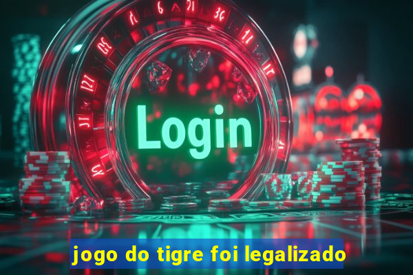 jogo do tigre foi legalizado