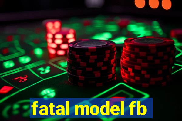 fatal model fb