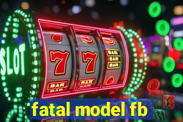 fatal model fb