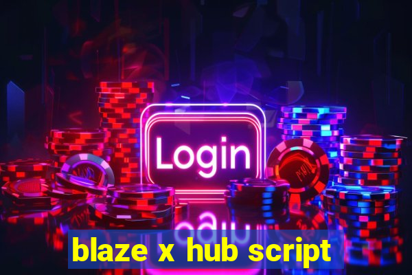 blaze x hub script