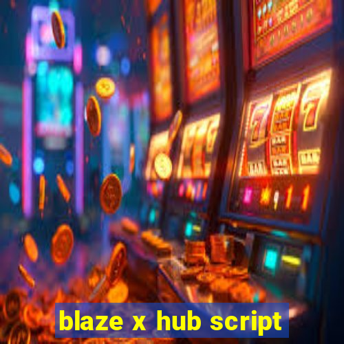 blaze x hub script