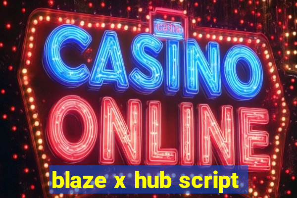 blaze x hub script