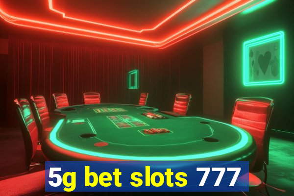 5g bet slots 777