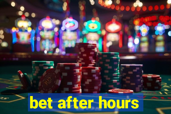 bet after hours