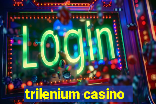 trilenium casino