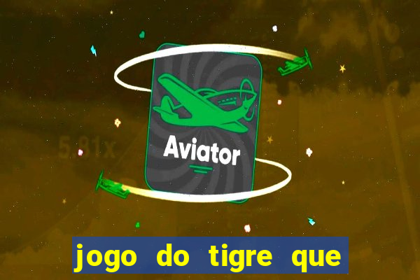 jogo do tigre que n?o precisa depositar dinheiro