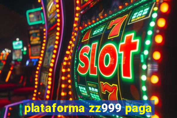 plataforma zz999 paga