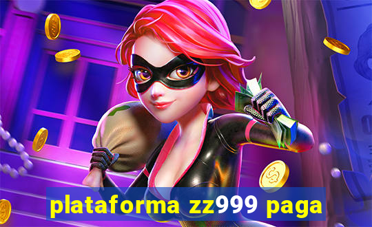 plataforma zz999 paga