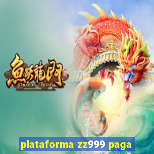 plataforma zz999 paga