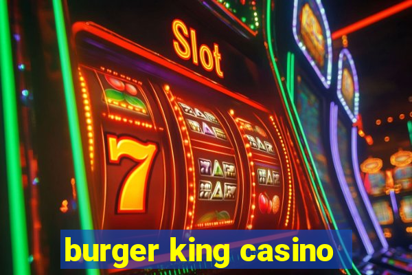 burger king casino