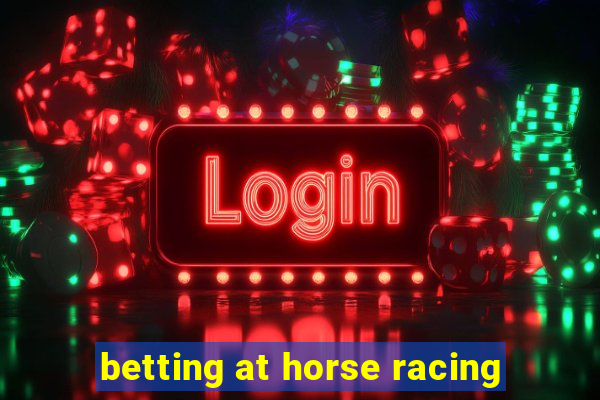 betting at horse racing