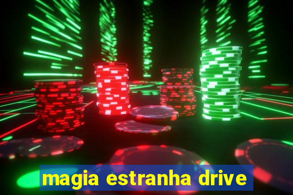 magia estranha drive