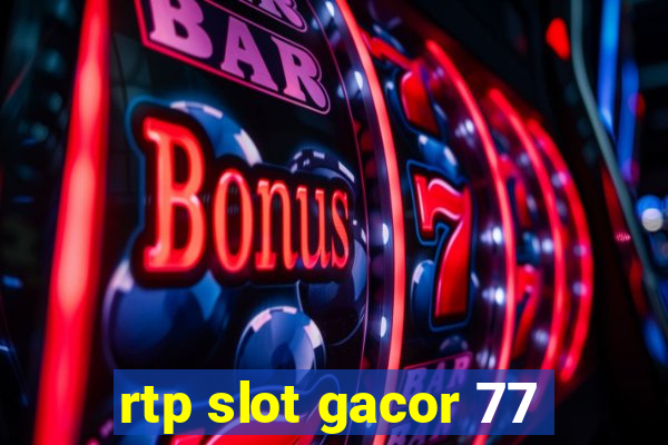 rtp slot gacor 77