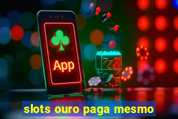 slots ouro paga mesmo