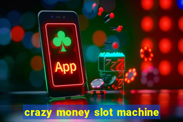 crazy money slot machine