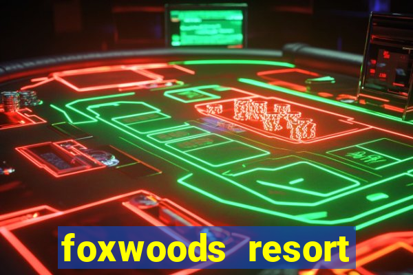 foxwoods resort casino hotel