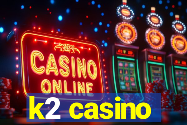 k2 casino