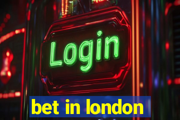 bet in london