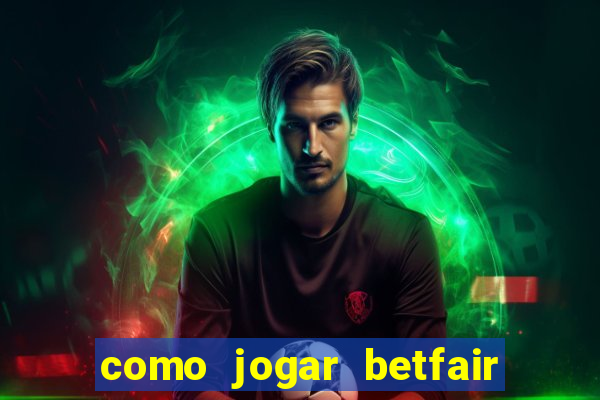 como jogar betfair no celular