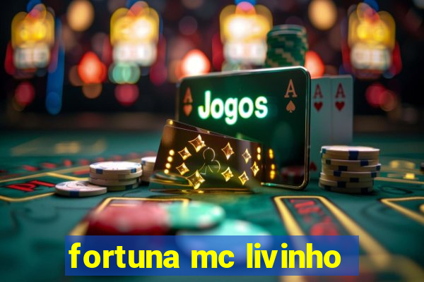 fortuna mc livinho