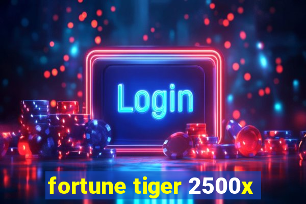 fortune tiger 2500x