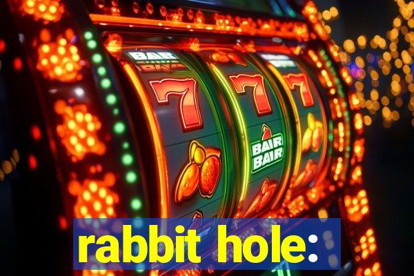 rabbit hole: