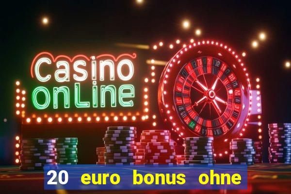 20 euro bonus ohne einzahlung casino deutschland