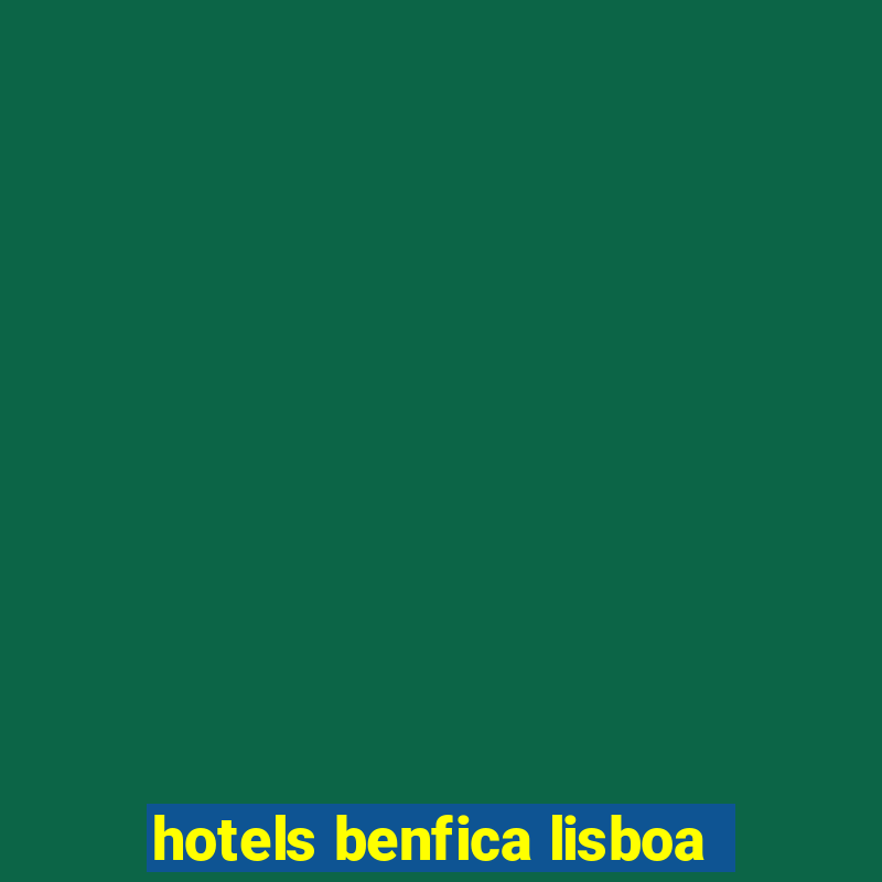 hotels benfica lisboa