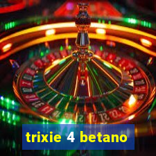 trixie 4 betano