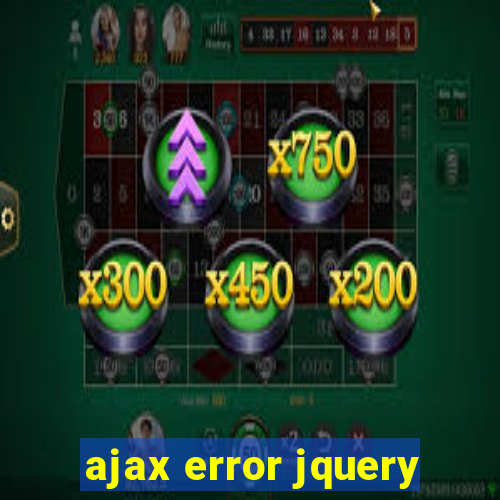 ajax error jquery