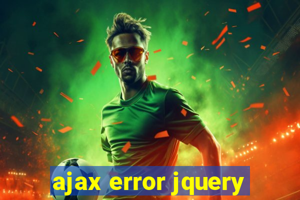 ajax error jquery