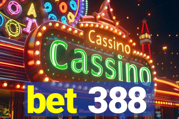 bet 388