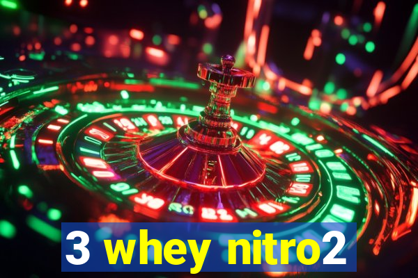 3 whey nitro2