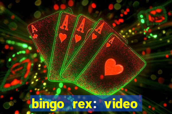 bingo rex: video bingo online