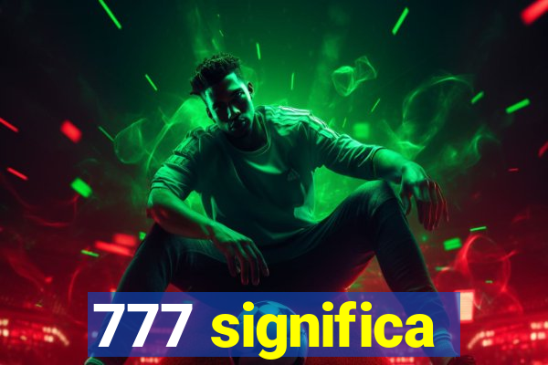 777 significa