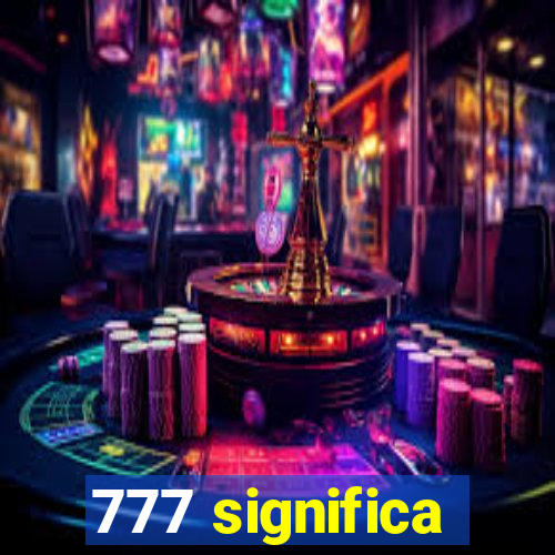 777 significa