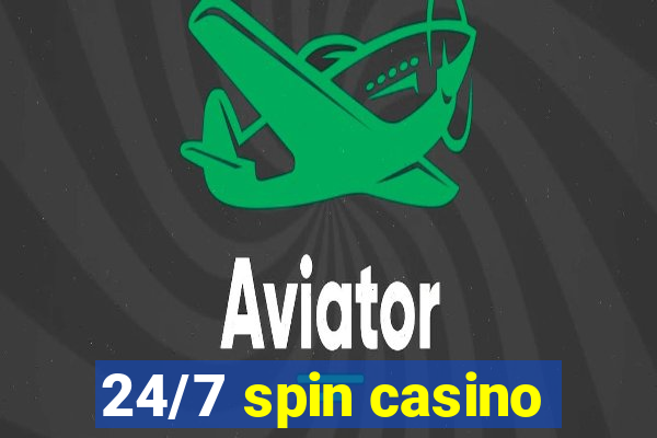 24/7 spin casino