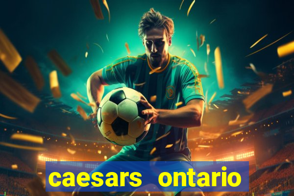 caesars ontario promo code