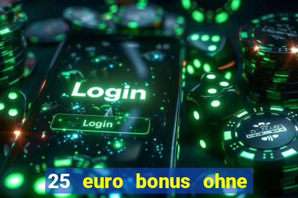 25 euro bonus ohne einzahlung casino 2024