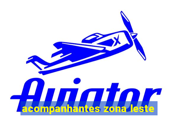 acompanhantes zona leste