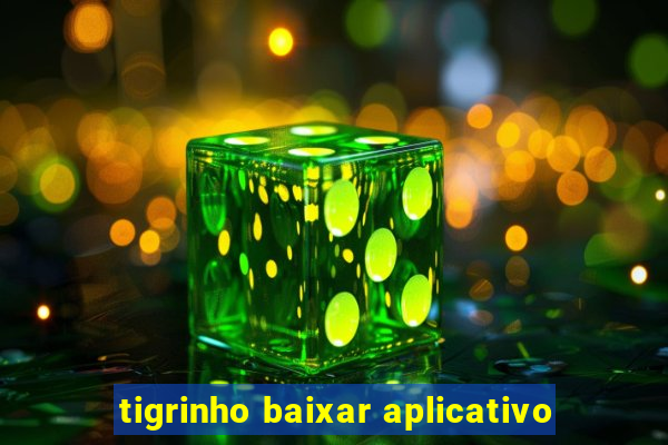 tigrinho baixar aplicativo