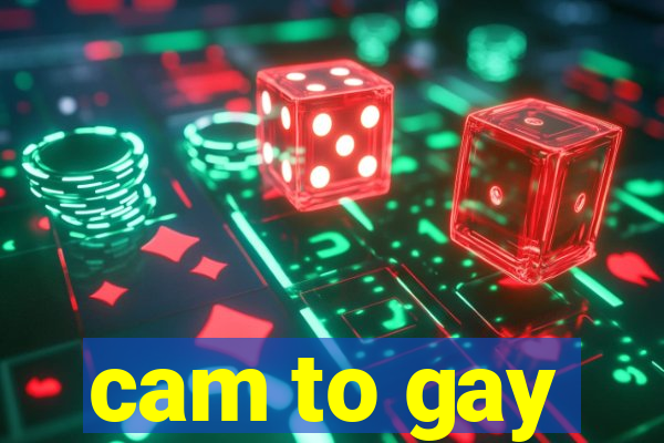 cam to gay