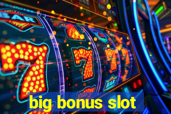 big bonus slot